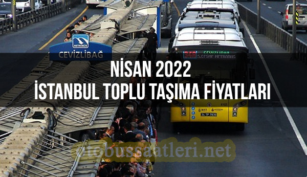 Nisan 2022 İstanbul İETT Toplu Taşıma Zammı Yeni Otobüs Bileti Fiyatları